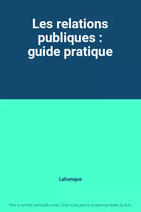 Couverture du produit · Les relations publiques : guide pratique
