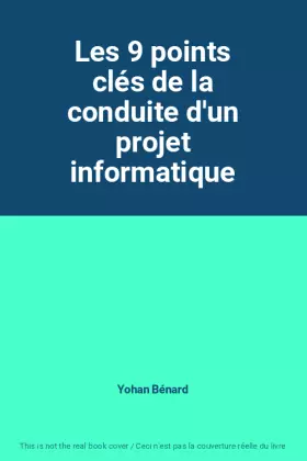 Couverture du produit · Les 9 points clés de la conduite d'un projet informatique