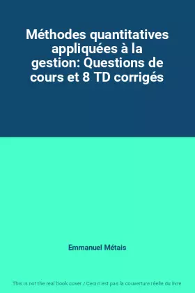Couverture du produit · Méthodes quantitatives appliquées à la gestion: Questions de cours et 8 TD corrigés