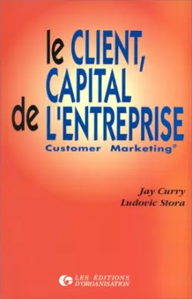 Couverture du produit · LE CLIENT CAPITAL DE L'ENTREPRISE. Customer marketing