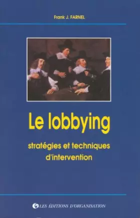 Couverture du produit · Le lobbying. Stratégies et techniques d'intervention