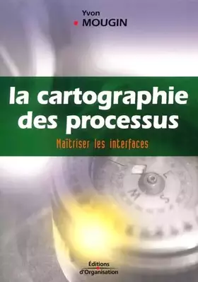 Couverture du produit · La Cartographie des processus : Maîtriser les interfaces