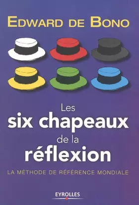 Couverture du produit · Les six chapeaux de la réflexion : La méthode de référence mondiale