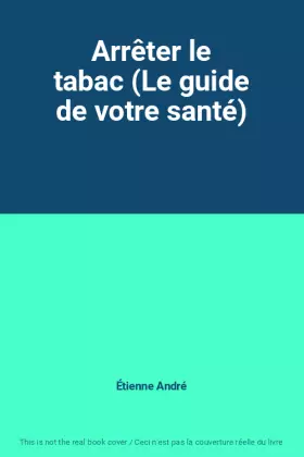 Couverture du produit · Arrêter le tabac (Le guide de votre santé)