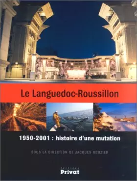 Couverture du produit · Le Languedoc-Roussillon : 1950 2001, histoire d'une mutation