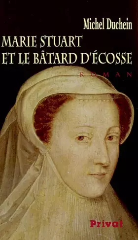 Couverture du produit · Marie Stuart et le Bâtard d'Ecosse