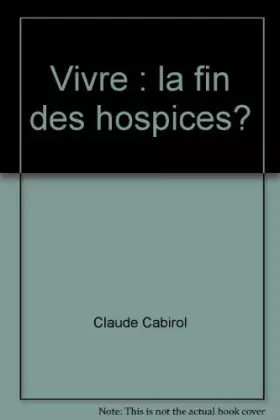 Couverture du produit · Vivre : la fin des hospices ?