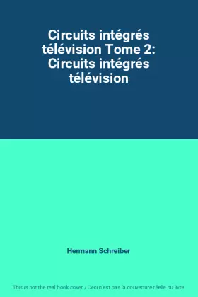 Couverture du produit · Circuits intégrés télévision Tome 2: Circuits intégrés télévision