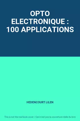 Couverture du produit · OPTO ELECTRONIQUE : 100 APPLICATIONS
