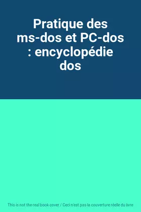 Couverture du produit · Pratique des ms-dos et PC-dos : encyclopédie dos