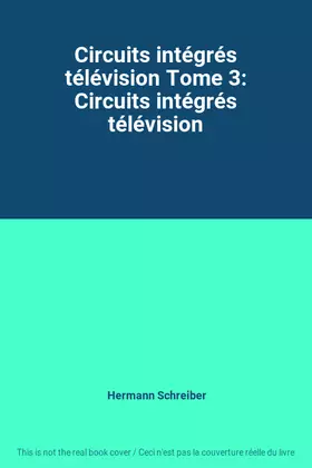 Couverture du produit · Circuits intégrés télévision Tome 3: Circuits intégrés télévision