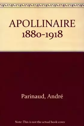 Couverture du produit · APOLLINAIRE 1880-1918