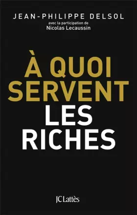 Couverture du produit · A quoi servent les riches ?