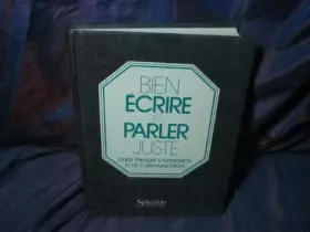 Couverture du produit · Bien écrire et parler juste Guide pratique d expression et de communication
