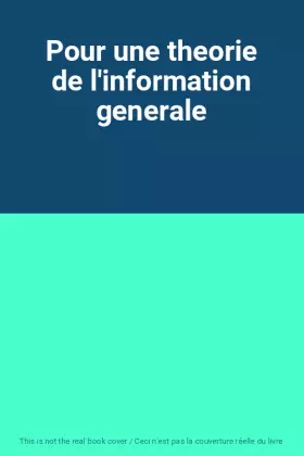Couverture du produit · Pour une theorie de l'information generale