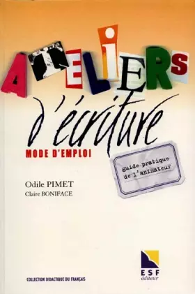 Couverture du produit · ATELIERS D'ECRITURE MODE D'EMPLOI. Guide pratique de l'animateur