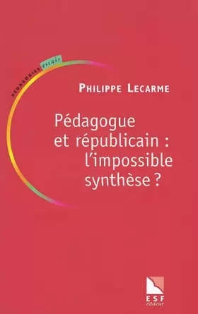 Couverture du produit · Pédagogue et Républicain : L'Impossible synthèse ?