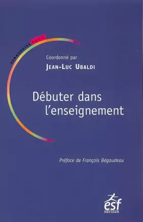 Couverture du produit · Débuter dans l'enseignement : Témoignages d'enseignants, conseils d'experts