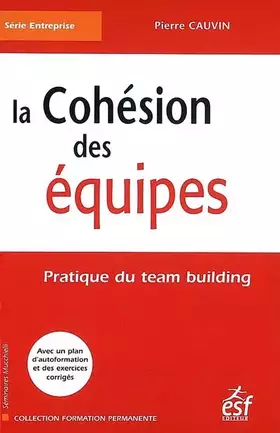 Couverture du produit · La cohésion des équipes : Pratique du team building
