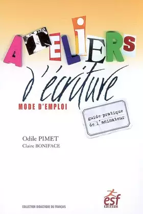 Couverture du produit · Ateliers d'écriture, mode d'emploi : Guide pratique de l'animateur