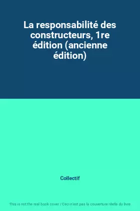 Couverture du produit · La responsabilité des constructeurs, 1re édition (ancienne édition)