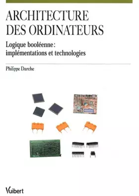 Couverture du produit · Architecture des ordinateurs : Logique booléenne : implémentations et technlogies