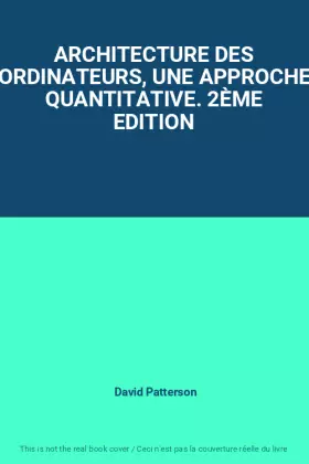 Couverture du produit · ARCHITECTURE DES ORDINATEURS, UNE APPROCHE QUANTITATIVE. 2ÈME EDITION