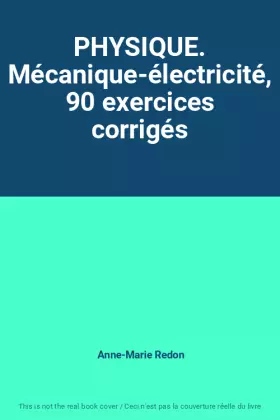 Couverture du produit · PHYSIQUE. Mécanique-électricité, 90 exercices corrigés