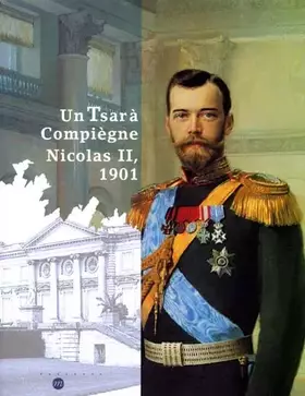 Couverture du produit · Un Tsar à Compiègne, Nicolas II, 1901