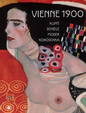 Couverture du produit · Vienne 1900 : Klimt Schiele Moser Kokoschka