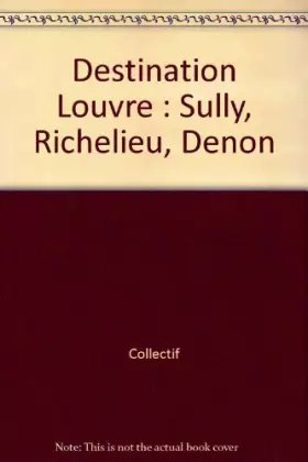 Couverture du produit · Destination Louvre : Sully, Richelieu, Denon