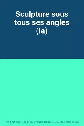 Couverture du produit · Sculpture sous tous ses angles (la)