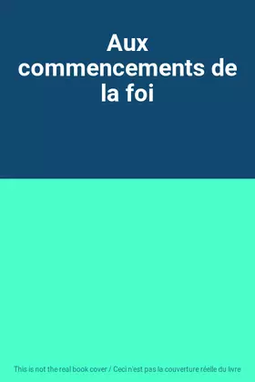 Couverture du produit · Aux commencements de la foi