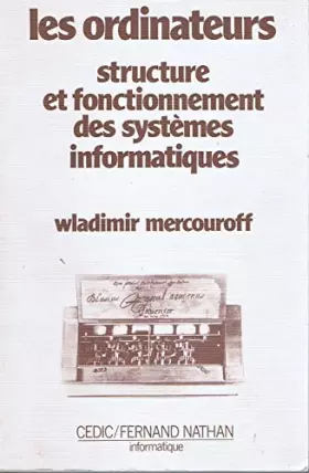 Couverture du produit · Les Ordinateurs : Structure et fonctionnement des systèmes informatiques