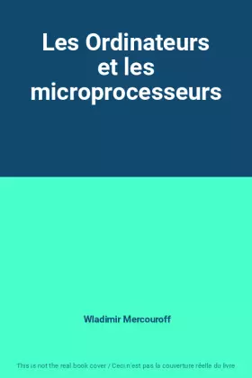 Couverture du produit · Les Ordinateurs et les microprocesseurs