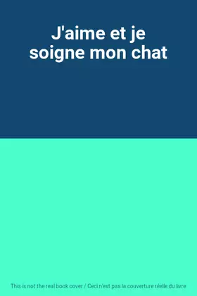 Couverture du produit · J'aime et je soigne mon chat