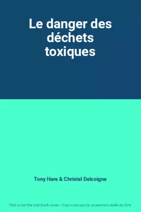 Couverture du produit · Le danger des déchets toxiques