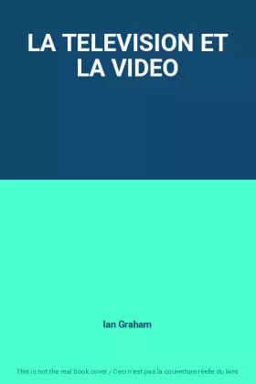 Couverture du produit · LA TELEVISION ET LA VIDEO