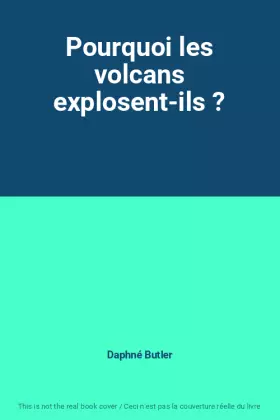 Couverture du produit · Pourquoi les volcans explosent-ils ?