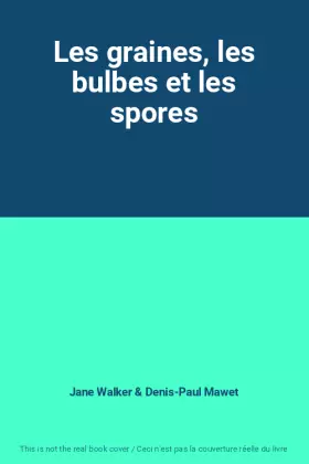 Couverture du produit · Les graines, les bulbes et les spores