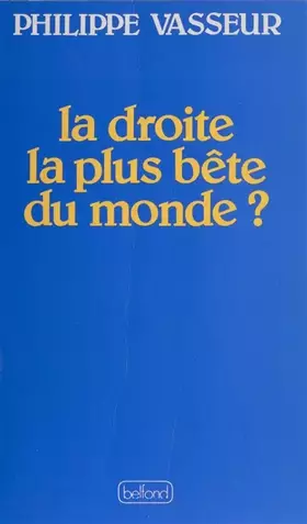 Couverture du produit · La Droite la plus bête du monde ?