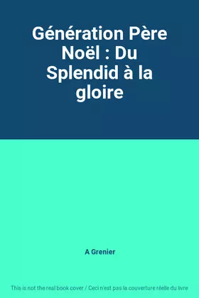 Couverture du produit · Génération Père Noël : Du Splendid à la gloire