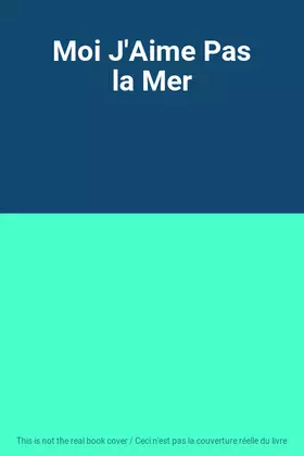 Couverture du produit · Moi J'Aime Pas la Mer