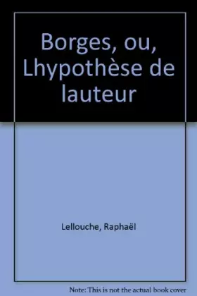 Couverture du produit · Borges ou l'hypothese de l'auteur