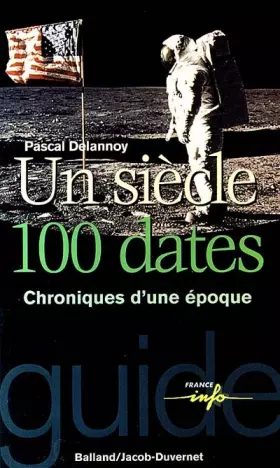 Couverture du produit · Un siècle : 100 dates : Chroniques d'une époque