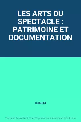 Couverture du produit · LES ARTS DU SPECTACLE : PATRIMOINE ET DOCUMENTATION
