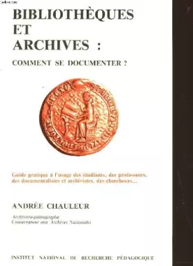 Couverture du produit · Bibliothèques et archives, comment se documenter?
