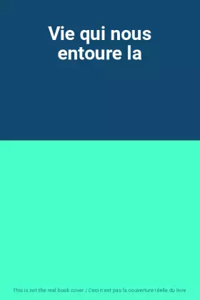 Couverture du produit · Vie qui nous entoure la