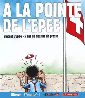 Couverture du produit · A la pointe de l'épée: 5 ans de dessins de Vincent de l'Epée