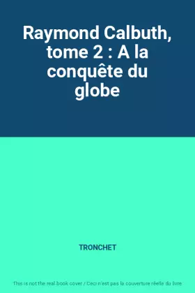 Couverture du produit · Raymond Calbuth, tome 2 : A la conquête du globe